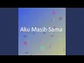 Aku Masih Sama