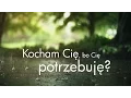 Lagu Kocham Cię, bo Cię potrzebuję? | dr Maria Popkiewicz - Ciesielska