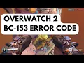 How To Fix Overwatch 2 BC-153 Error Code On PC