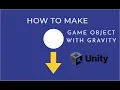 How to make a game object with GRAVITY in UNITY 2D