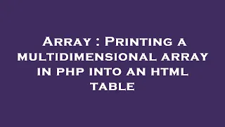 Array Printing a multidimensional array in php into an html table