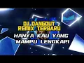 Download Lagu DJ DANGDUT REMIX TERBARU 🔥 HANYA KAU YANG MAMPU LENGKAPI 🎵