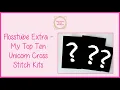 Flosstube Extra - My Top Ten Unicorn Cross Stitch Kits