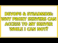 DevOps SysAdmins Why proxy servers can access to my server while I can not 2 Solutions