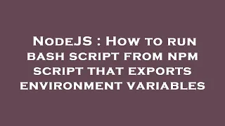 NodeJS How to run bash script from npm script that exports environment variables