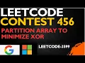 Partition Array to Minimize XOR LeetCode 456 solution leetcode 3599 weekly leetcode contest dp