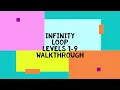 INFINITY LOOP WALKTHROUGH LEVEL 1-9