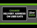 How to Change Delivery Address on Uber Eats