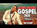 Download Lagu BEST OF SWAHILI GOSPEL MIX 2025 - DJ CLEF | OBBY ALPHA |MARTHA BARAKA,MWAIPAJA,WAPENDWA MUZIKI