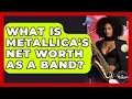 What Is Metallica s Net Worth As A Band - The Musician Encyclopedia