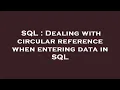 SQL Dealing with circular reference when entering data in SQL
