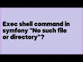 PHP Exec shell command in symfony No such file or directory 1 answer