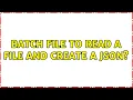 Batch file to read a file and create a JSON