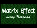 How to make Matrix Effect using Notepad Easiest way
