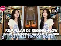 Download Lagu KUMPULAN DJ REGGAE SLOW TERBARU || DJ CAMPURAN VIRAL TIKTOK 2025🎵