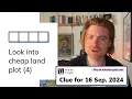Minute Cryptic Clue for 16 September 2024 Look into cheap land plot 4