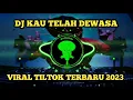 Lagu DJ KAU TELAH DEWASA || VIRAL TIKTOK TERBARU 2023 KUTIMANG ADIKKU SAYANG