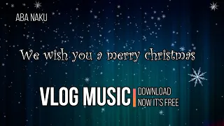 vlog music for free we wish you a merry christmas free download non cpr