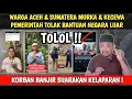 T0L0L ! PRESIDEN TOLAK BANTUAN DARI LUAR NEGARA WARGA ACEH \u0026 SUMATERA MARAH \u0026 KECEWA !