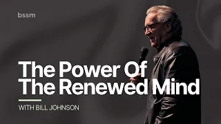 The Power Of The Renewed Mind | Bill Johnson | Live At BSSM