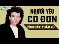 Download Lagu Đời tôi cô đơn nên yêu ai cũng dở dang | Người Yêu Cô Đơn -Tuấn Vũ Nhạc Vàng Bất Hủ Hay Nhất