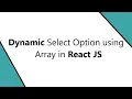 Dynamic Select Option using Array in React JS Select Option in React Map in react js React