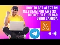 Generate Real Time Aws S3 Bucket Upload Alerts Using Lambda Telegram Bot Tutorial 2