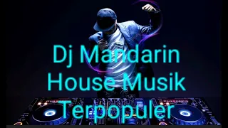 Download Dj mandarin house musik terpopuler MP3