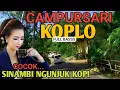 Download Lagu 1 JAM FULL CAMPURSARI KOPLO PALING PUENAK - CAMPURSARI JAWA FULL BASS - COCOK SINAMBI NGOPI...MANTAP