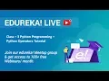 Class - 3 Python Programming Python Operators Tutorial Edureka