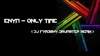 Enya Only Time DJ Fyr3Shy Drumstep Remix 