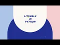 Literals in Python Session 6 3