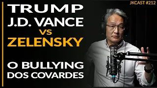 Trump e J.D. Vance x Zelensky, O bullying dos covardes -  JKCast #212
