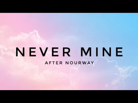 Download MP3 After nourway - Never mine (Lyrics)