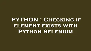 PYTHON Checking if element exists with Python Selenium