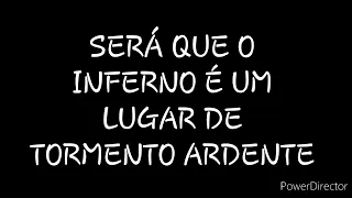 DISCURSO: SERÁ QUE O INFERNO É UM LUGAR DE TORMENTO ARDENTE