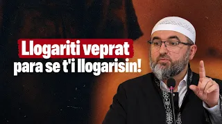 Llogariti veprat para se t'i llogarisin! - Hoxhë Shuajb Grajqevci