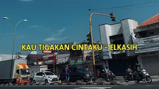 kau tigakan cintaku elkasih slowed lirik lagu