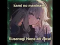 Lagu Kami no maninami[] Kusanagi Nene alt vocals[] slowed[]