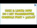 Unix Linux How do i set framebuffer console font 32x16