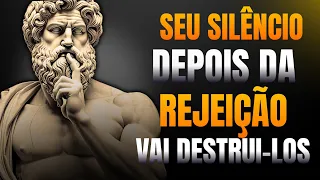 Depois Da Rejeição O Seu Silêncio Está Acabando Com Eles - Filosofia Estoica