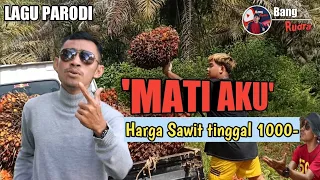 Download MATI AKU - HARGA SAWIT TINGGAL SERIBU - LAGU PARODI MELAYU 2022 MP3