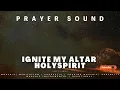 Lagu IGNITE MY ALTAR HOLY SPIRIT (PRAYER SOUND) #holyspirit #emino #prayersound #payer 