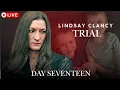 Lindsay Clancy Trial Day Seventeen