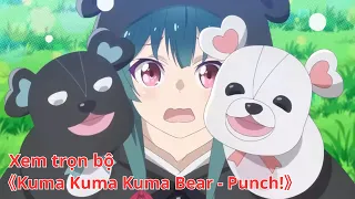 [Anime trọn bộ] Kuma Kuma Kuma Bear - Punch! [Việt sub]
