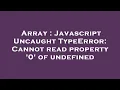 Array Javascript Uncaught TypeError Cannot read property 0 of undefined