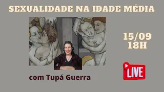 Sexualidade na Idade Média - com Tupá Guerra.