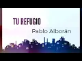 Tu Refugio - Pablo  Alboran (letra)