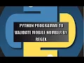Python programme to validate mobile number is valid or not by Regex