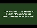 JavaScript Is there a Wait function in JavaScript